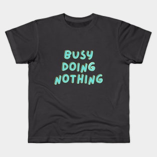 "Busy doing nothing" Text Design Funny Saying Kids T-Shirt